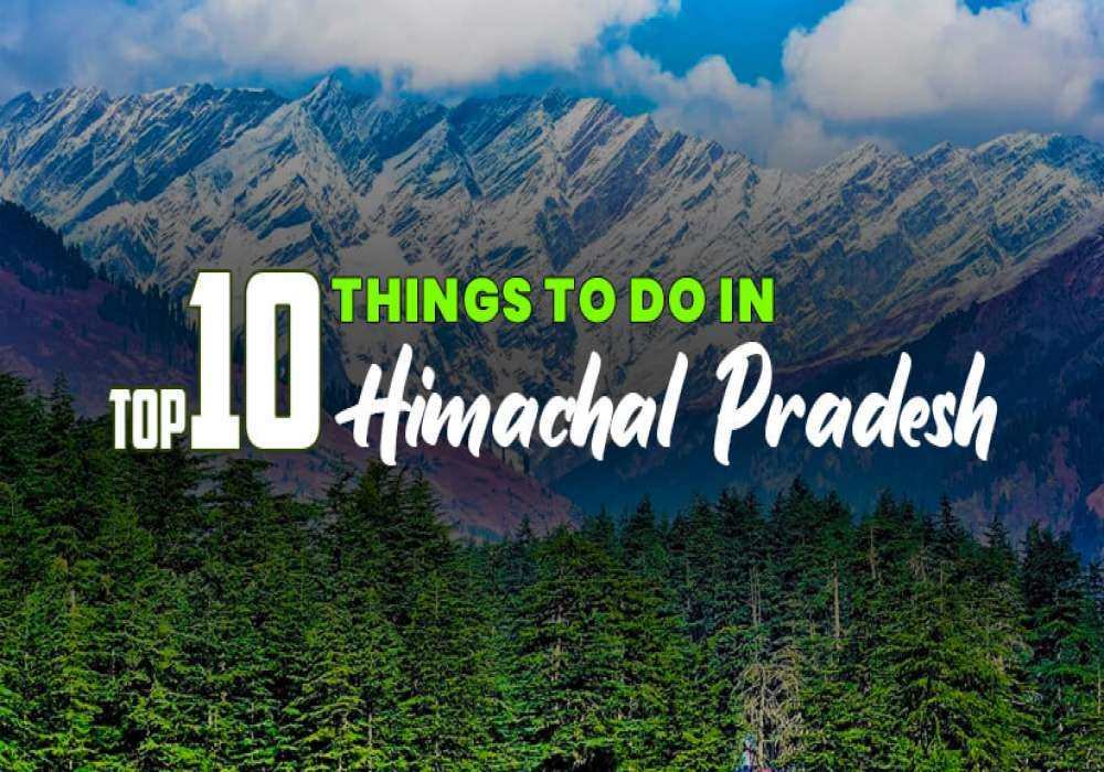 Top 10 Things To Do In Himachal Pradesh